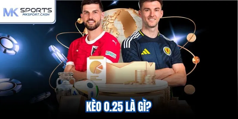 Kèo 0.25 là gì?